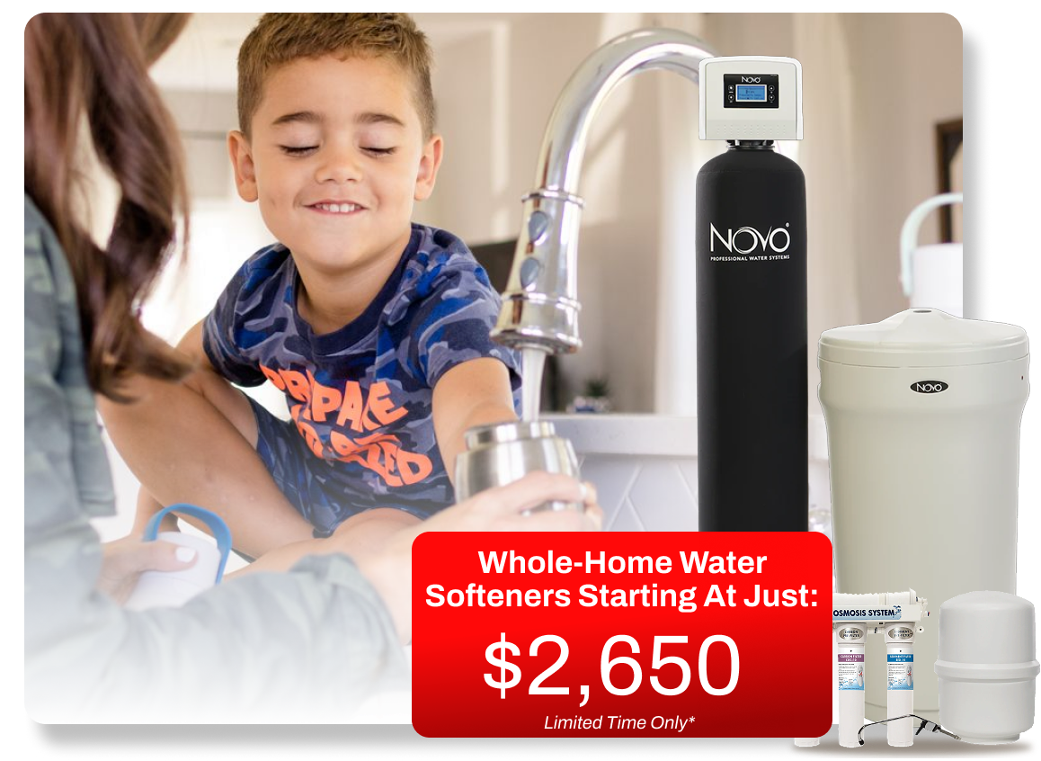 Whole-home water softeners starting at just $2,650, shown with a NOVO whole-home softener and an under-sink reverse osmosis system. Limited time only.